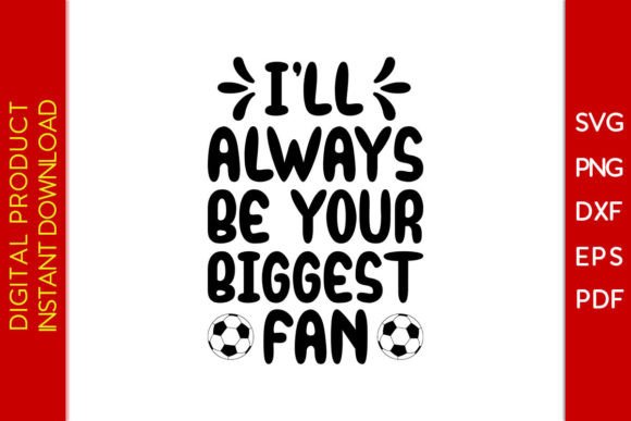 Boost Your Soccer Content with I'll Always Be Your Biggest Fan Graphics
