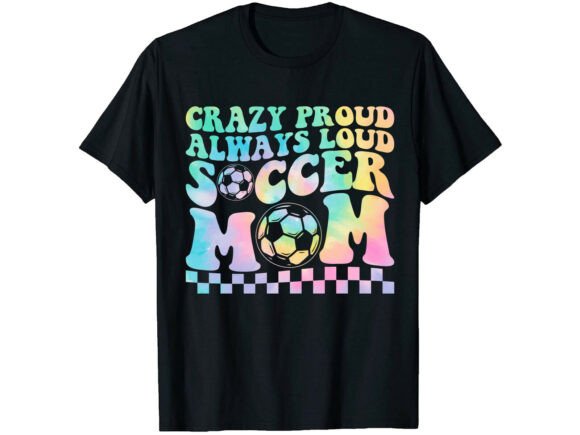 Crazy Proud Soccer Mom T-Shirt: A Bold Graphics Asset