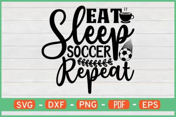 Eat Sleep Soccer Repeat: A Must-Have Graphics for Crafts