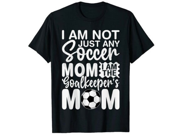 Goalkeepers Soccer Mom T-Shirt: A Bold Graphic for T-Shirt Designs