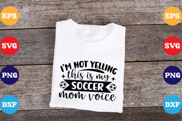 I’m Not Yelling: A Bold T-Shirt Design for Soccer Moms