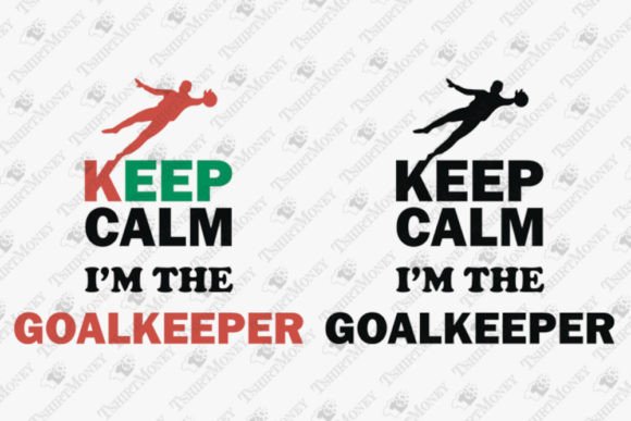 Keep Calm I'm the Goalkeeper Soccer T-Shirt Designs