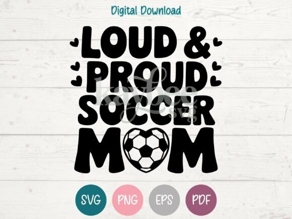 Loud Proud Soccer Mom SVG: Perfect for T-Shirt Designs & Graphics