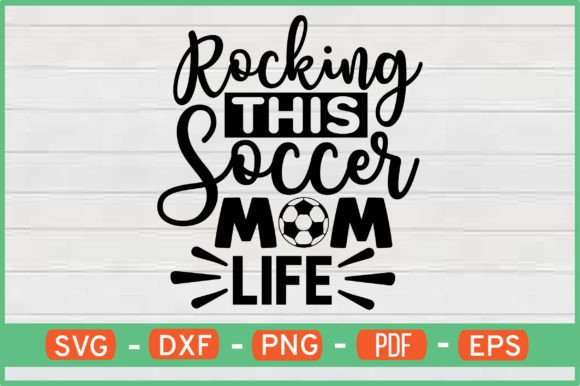 Rocking This Soccer Mom Life T-Shirt Svg for Graphics and Crafts