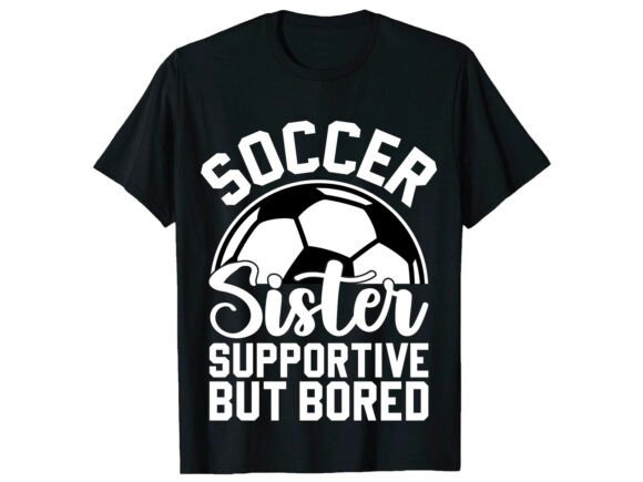 Supportive Soccer Sister T-Shirt: A Bold Graphic Design